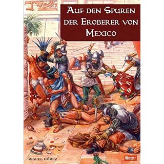 Auf den Spuren der Eroberer von Mexico